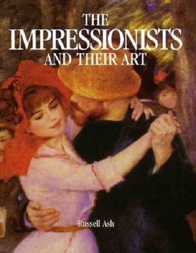 Impressionists and Their Art Handbook By Russell Ash