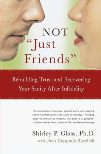 Image for Not 'Just Friends': Rebuilding Trust and Recovering Your Sanity After Infidelity Not 'Just Friends': Rebuilding Trust and Recovering Your Sanity After Infidelity