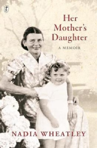 Her Mother's Daughter A Memoir By Nadia Wheatley