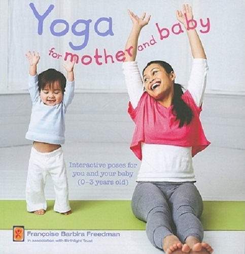 Yoga for Mother and Baby A Complete Mind and Body Workout