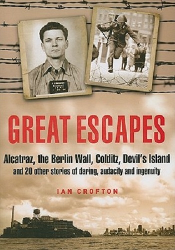 Great Escapes Thrilling Escape Stories from Devil's Island to Alcatraz