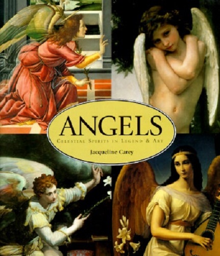 Angels: Celestial Spirits in Art & Legend by Jacqueline Carey