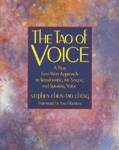 The Tao of Voice A New East-West Approach to Transforming the Singing & Speaking