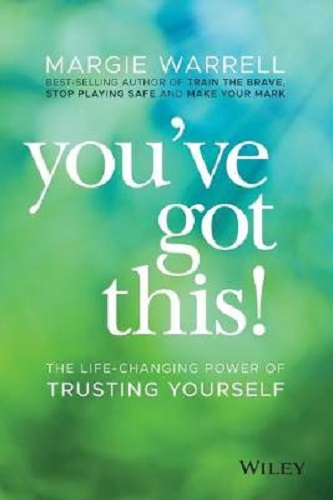 You've Got This! The Life-Changing Power of Trusting Yourself By Margie Warrell