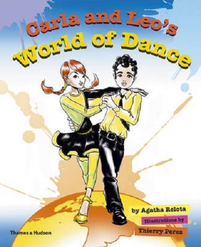 Carla and Leo's World of Dance By Agatha Relota, Thierry Perez