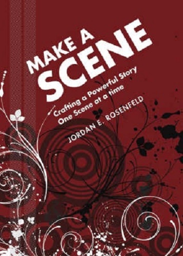 Make a Scene Crafting a Powerful Story One Scene at a Time By Jordan Rosenfeld