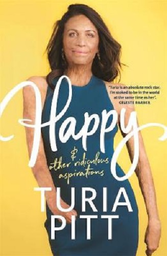 Happy and other ridiculous aspirations By Turia Pitt