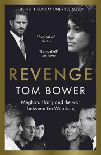 Revenge Meghan, Harry and the war between the Windsors By Tom Bower