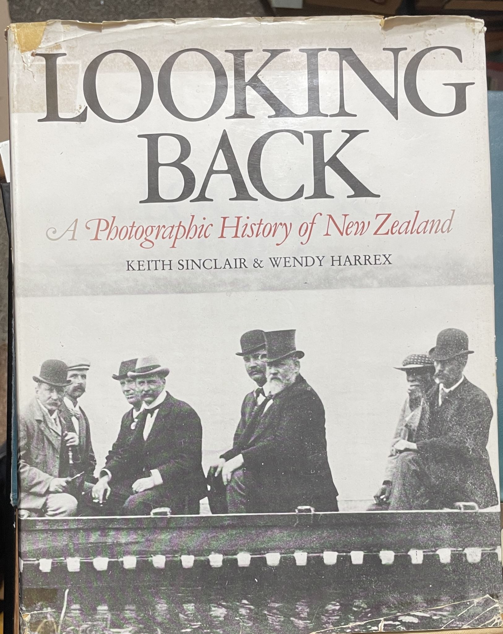 Looking Back A photographic history of New Zealand Keith Sinclair & Wendy Harrex