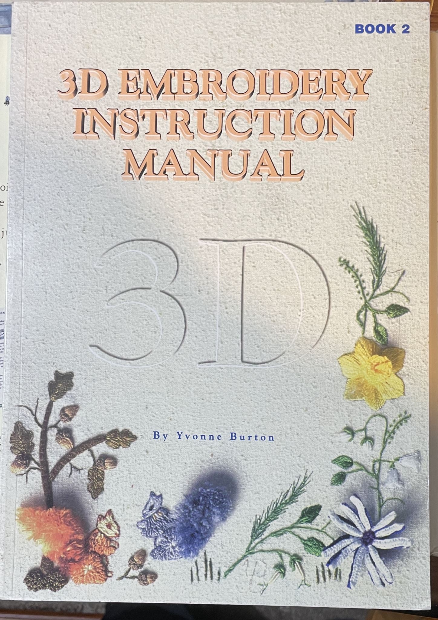 3D Embroidery Instruction Manual Book 2 by Yvonne Burton