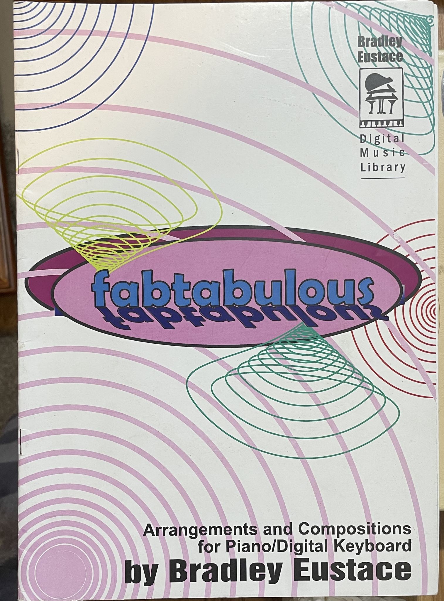 Fabtabulous Arrangements and Compositions for Piano Keyboard by Bradley Eustace