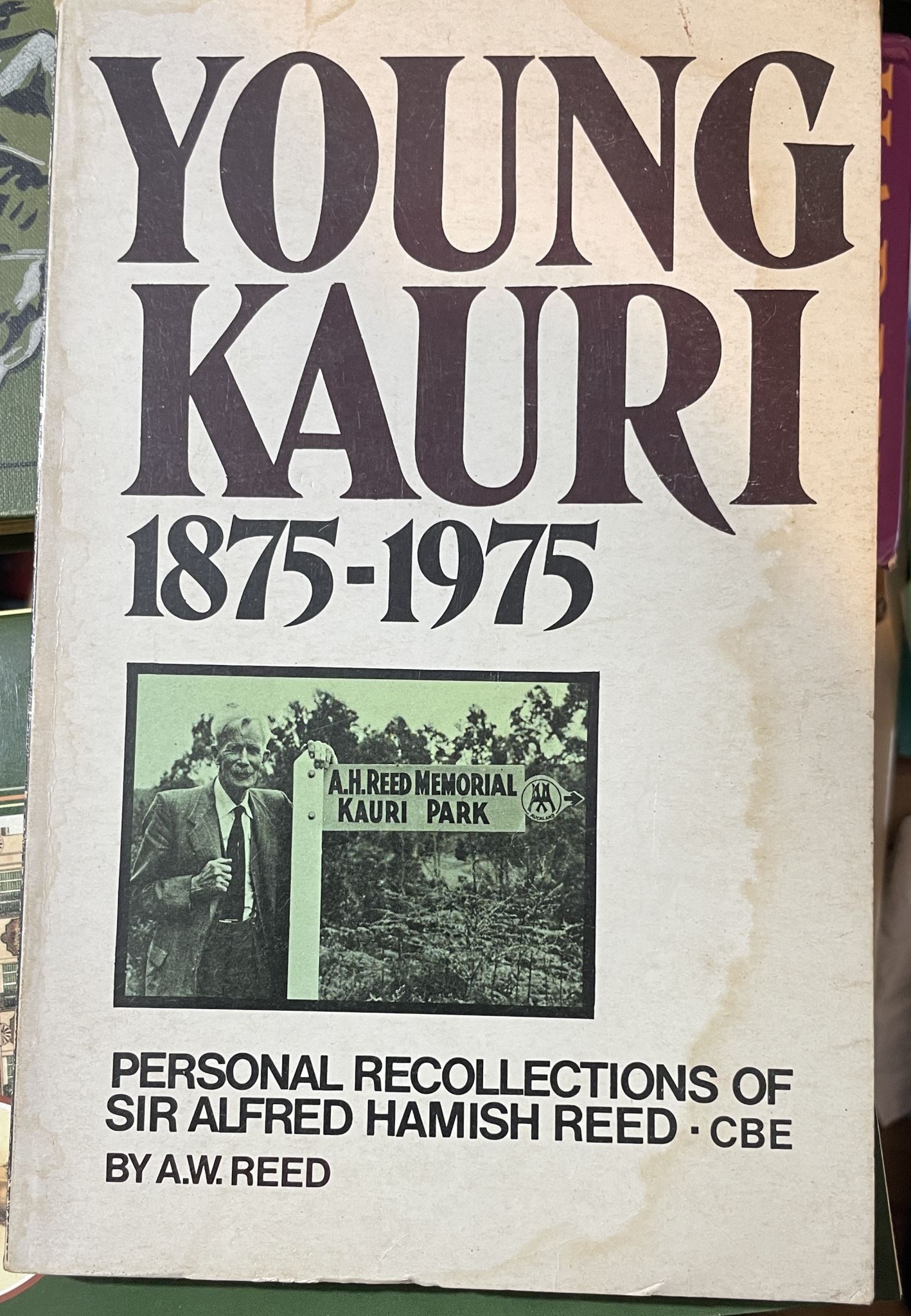 Young Kauri 1875-1975 Personal Recollection of Sir A H Reed by A W Reed
