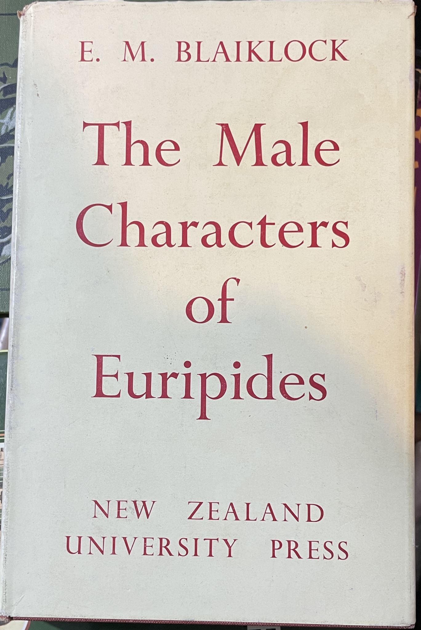 The Male Characters of Euripides A Study in Realism by E M Blaiklock