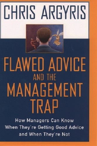 Flawed Advice and the Management Trap by Chris Argyris