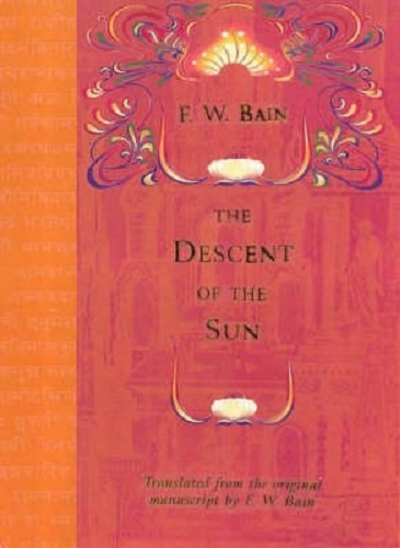 The Descent of the Sun Indian Stories of F.W.Bain By F.W. Bain