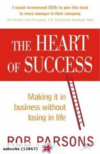 The Heart of Success by Rob Parsons