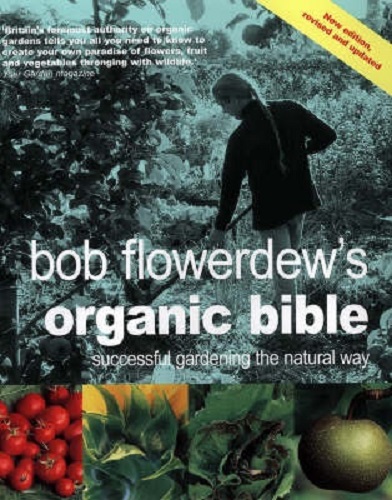 Bob Flowerdew's Organic Bible Successful Gardening the Natural Way
