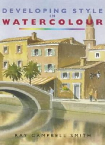 Developing Style in Watercolour by Ray Campbell Smith