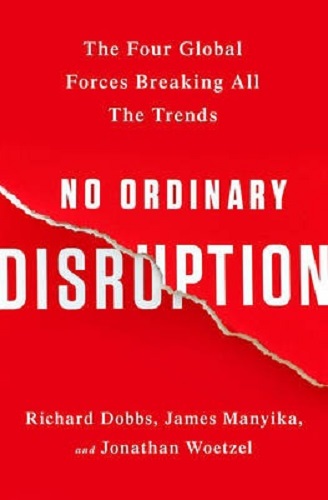No Ordinary Disruption The Four Global Forces Breaking All the Trends
