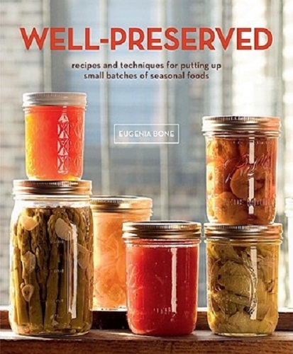 Well-Preserved Recipes and Techniques for Putting Up Small Batches of Seasonal