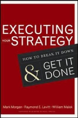 Executing Your Strategy How to Break It Down and Get It Down By Mark Morgan