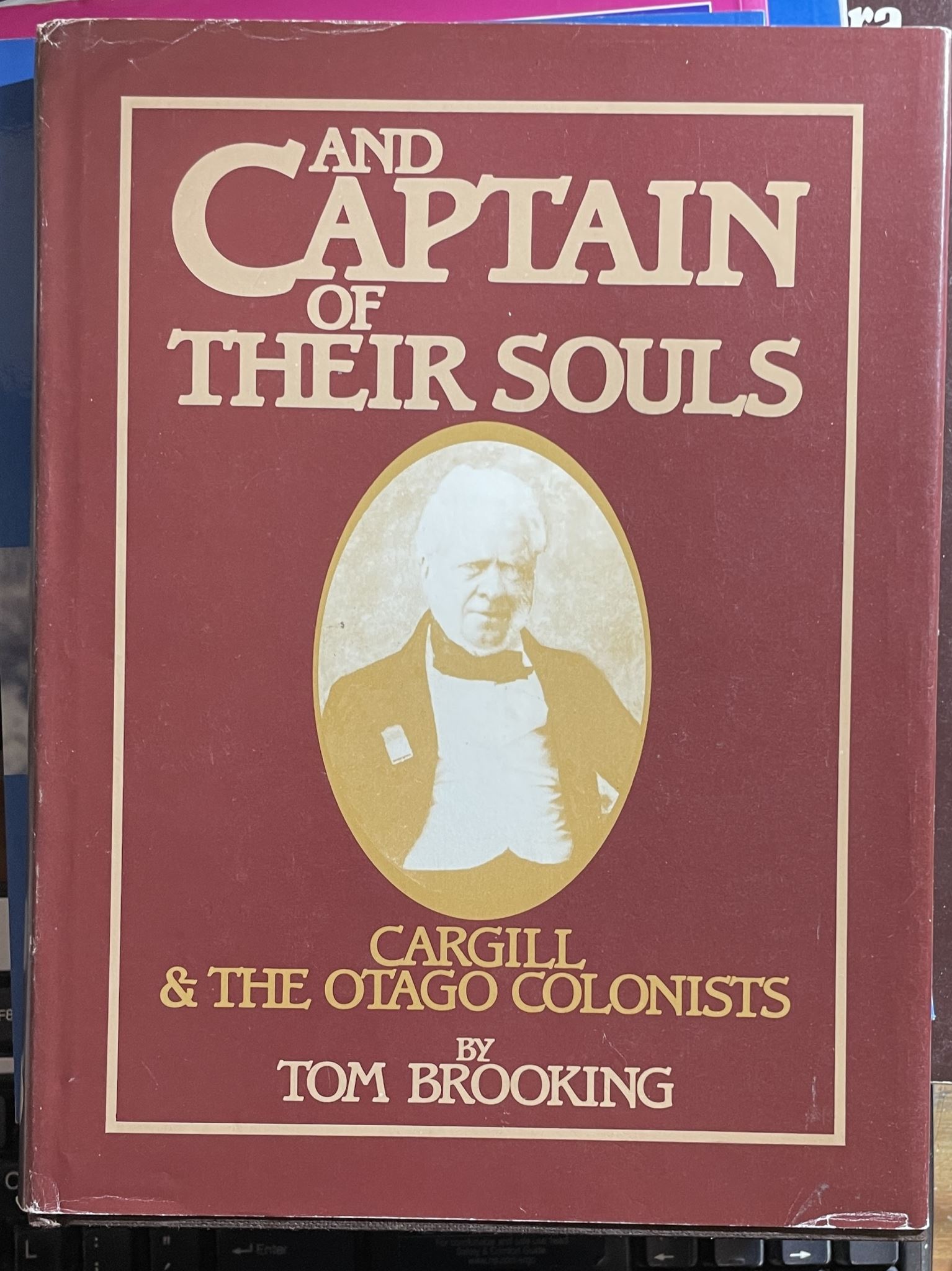 And Captain of Their Souls Cargill & the Otago Colonists by Tom Brooking