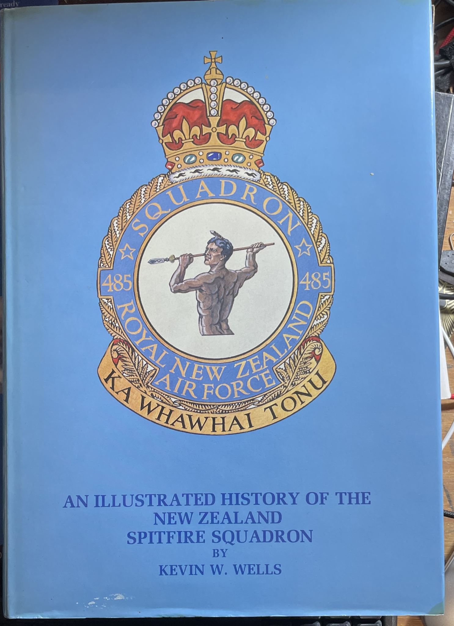 Squadron 485 Royal New Zealand Air Force Ka Whawhai Tonu: An Illustrated History of the New Zealand Spitfire Squadron