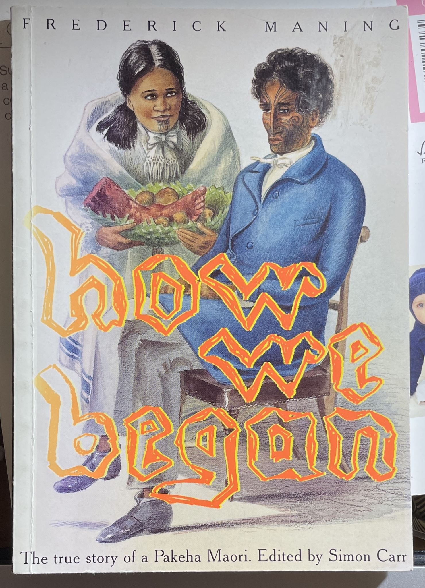 How We Began The True Story of a Pakeha Maori by Frederick Edward Maning