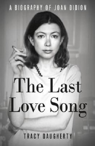 The Last Love Song A Biography of Joan Didion By Tracy Daugherty