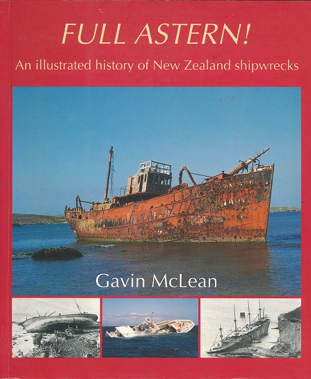 Full Astern! An Illustrated History of New Zealand Shipwrecks By Gavin McLean