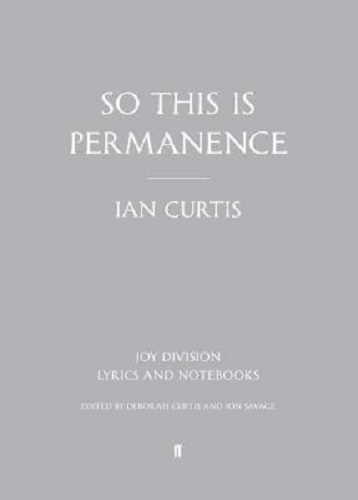 So This is Permanence Joy Division Lyrics and Notebooks By Ian Curtis