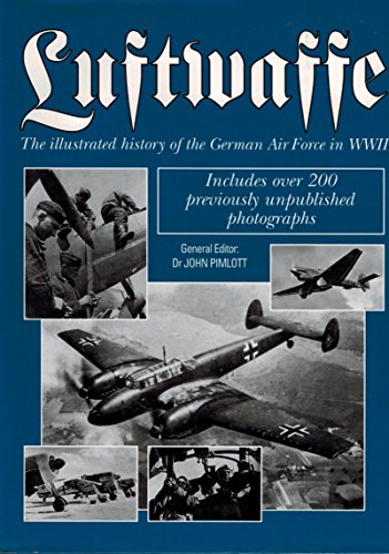 Luftwaffe The Illustrated History of the German Air Force in World War Two