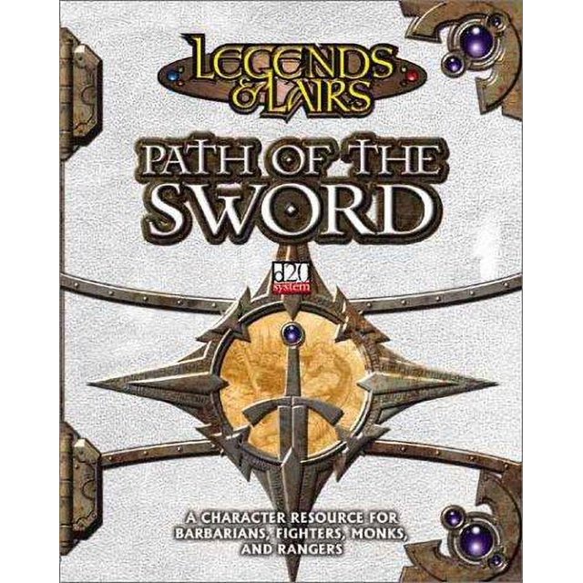 Legends & Lairs Path of the Sword A Character Resource for Barnarians, Fighters
