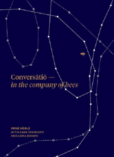 Conversatio In the Company of Bees By Anne Noble with Zara Stanhope, Anna Brown