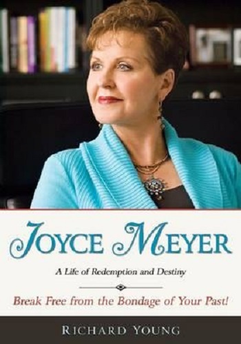 Joyce Meyer A Life of Redemption and Destiny By Richard Young