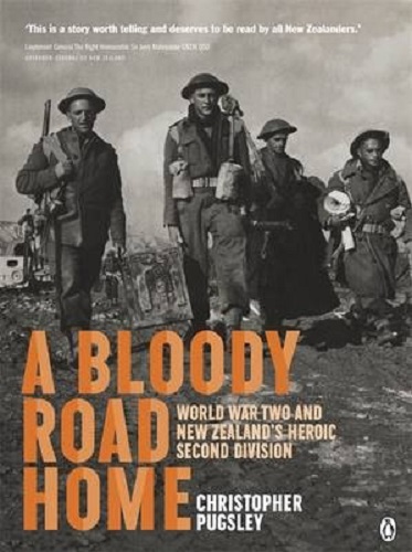A Bloody Road Home WWII And New Zealand's Heroic Second Division Christo Pugsley