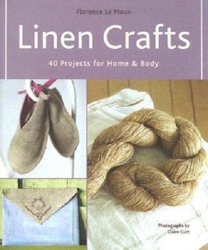 Linen Crafts 40 Projects for Home and Body By Florence Le Maux