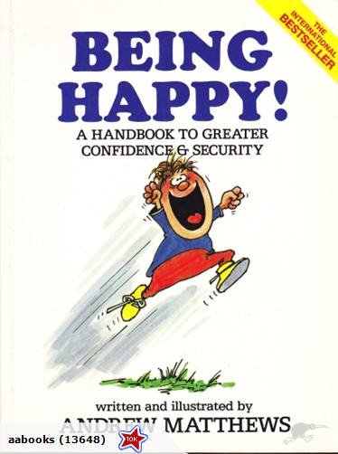 Being Happy! A Handbook to Greater Confidence and Security by Andrew Matthews