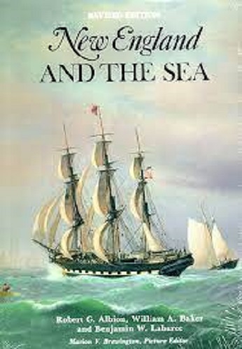 New England and the Sea By Robert Greenhalgh Albion, Benjamin W Labaree