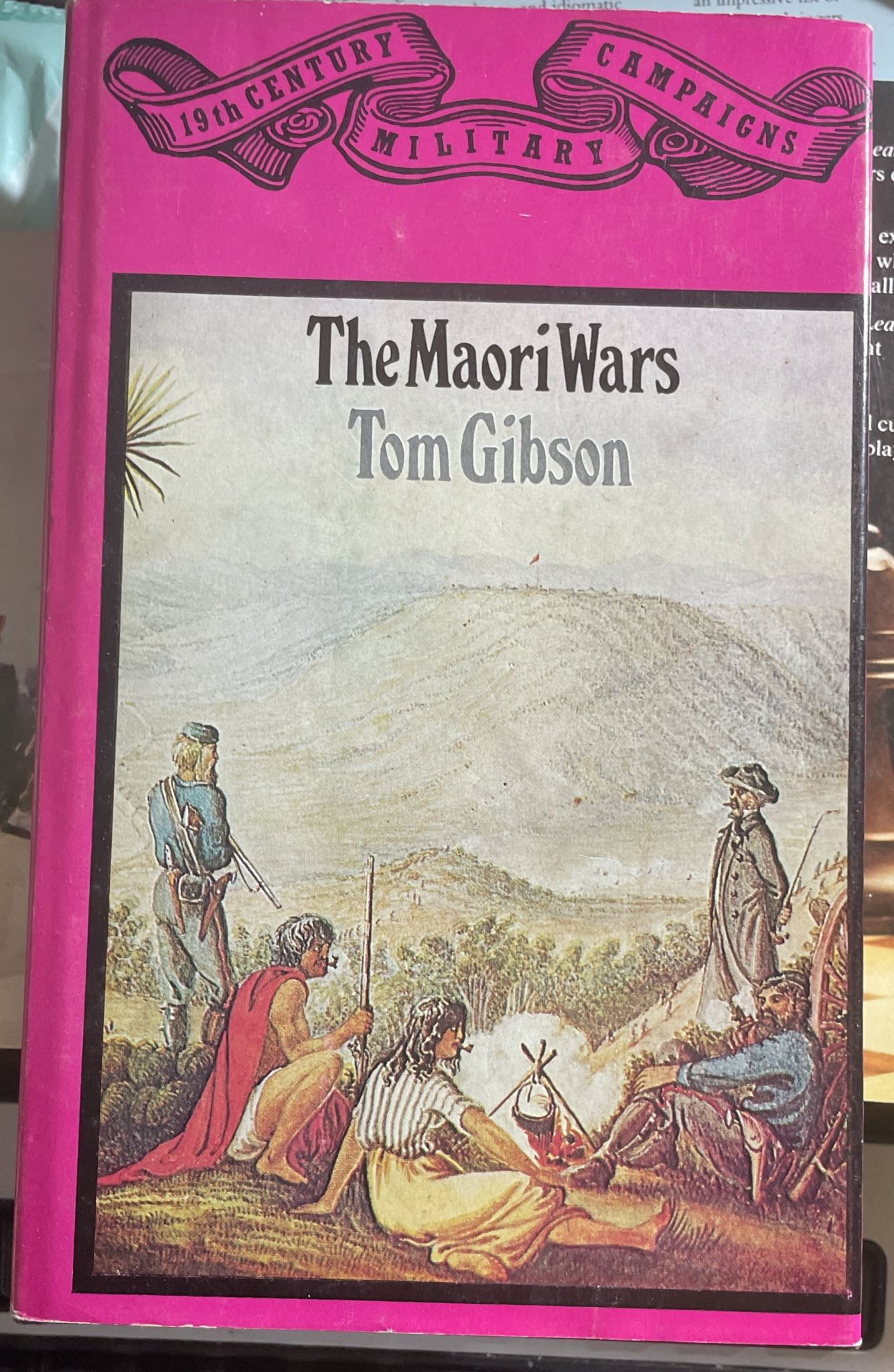 The Maori Wars The British Army in New Zealand 1840-1872 by Tom Gibson