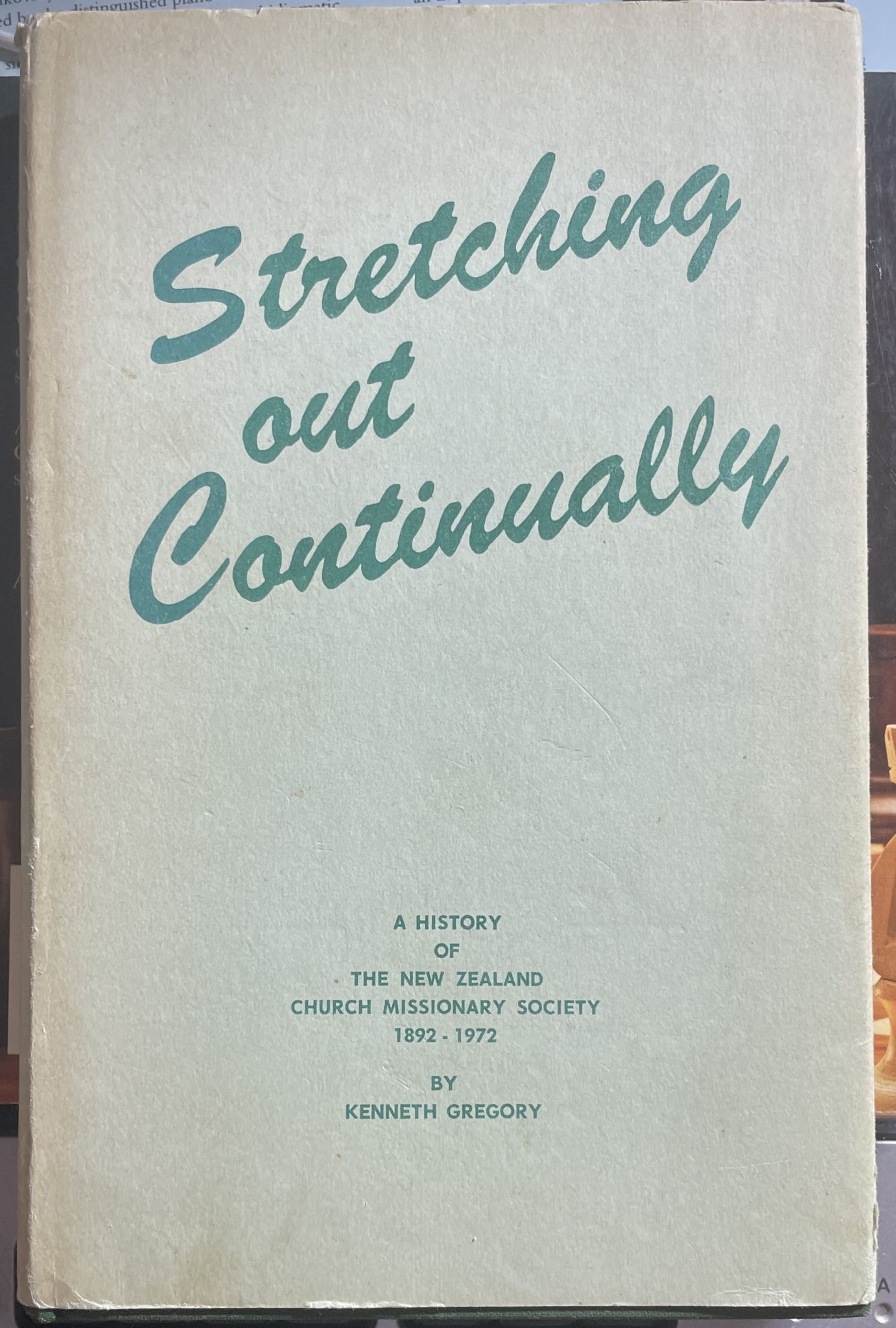 Stretching Out Continually History of The NZ Church Missionary Society 1892-1972
