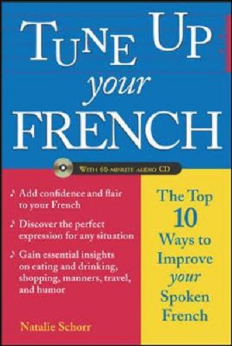 Tune Up Your French Top 10 Ways to Improve Your Spoken French Book and CD
