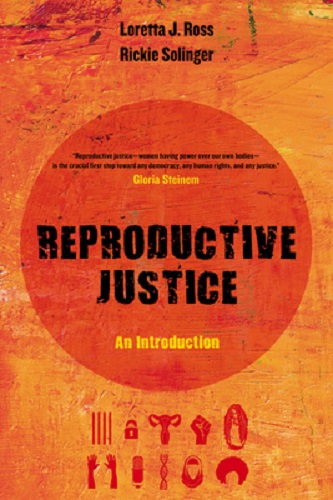 Reproductive Justice An Introduction by Loretta Ross, Rickie Solinger