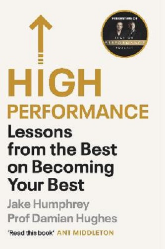 High Performance Lessons from the Best on Becoming Your Best By Jake Humphrey