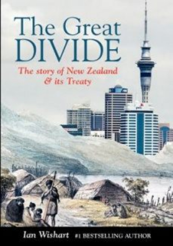 The Great Divide The Story of New Zealand and its Treaty by Ian Wishart