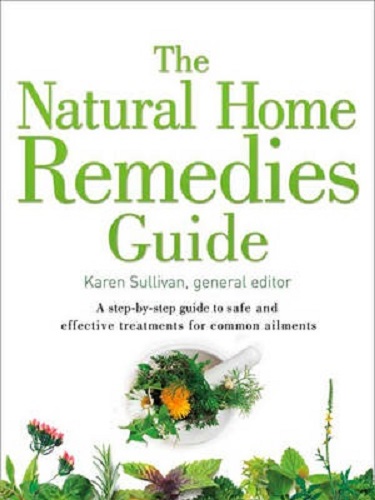 The Natural Home Remedies Guide by Karen Sullivan