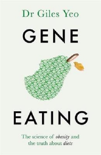 Gene Eating The Science of Obesity and the Truth About Diets By Giles Yeo