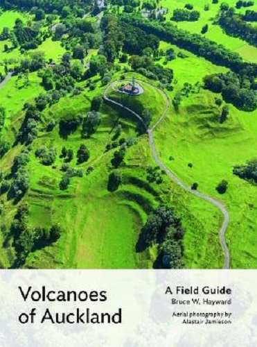 Volcanoes of Auckland A Field Guide By Bruce W. Hayward, Alastair Jamieson