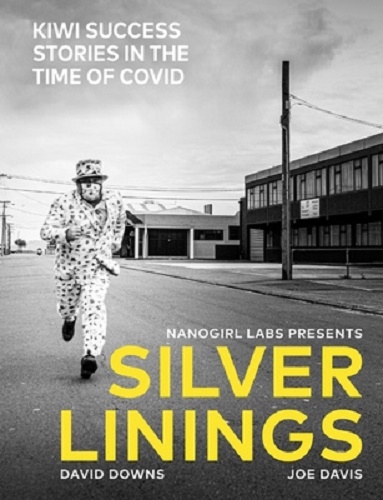 Silver Linings Kiwi Success Stories in the Time of Covid David Downs & Joe Davis