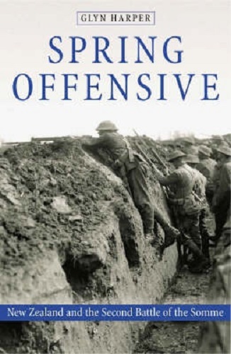 Spring Offensive New Zealand and the Second Battle of the Somme By Glyn Harper